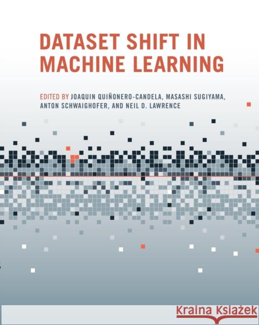 Dataset Shift in Machine Learning Joaquin Quinonero-Candela Masashi Sugiyama Anton Schwaighofer 9780262545877 MIT Press