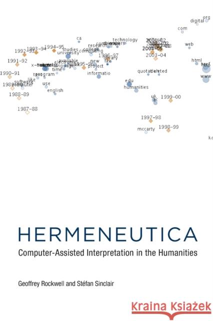 Hermeneutica: Computer-Assisted Interpretation in the Humanities Geoffrey Rockwell (Professor of Philosop Stefan Sinclair (Director of the McGill   9780262545891