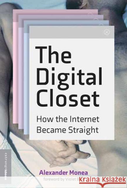 The Digital Closet: How the Internet Became Straight Alexander Monea Violet Blue 9780262545952 MIT Press Ltd