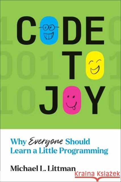 Code to Joy: Why Everyone Should Learn a Little Programming Michael L. Littman 9780262546393 MIT Press Ltd