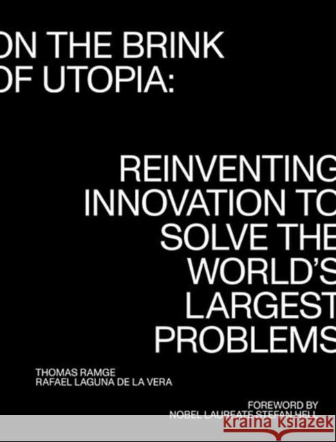 On the Brink of Utopia: Reinventing Innovation to Solve the World's Largest Problems Thomas Ramge Rafael Lagun Stefan Hell 9780262546485