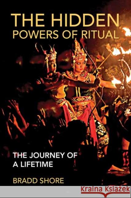 The Hidden Powers of Ritual: The Journey of a Lifetime Shore, Bradd 9780262546584 MIT Press Ltd