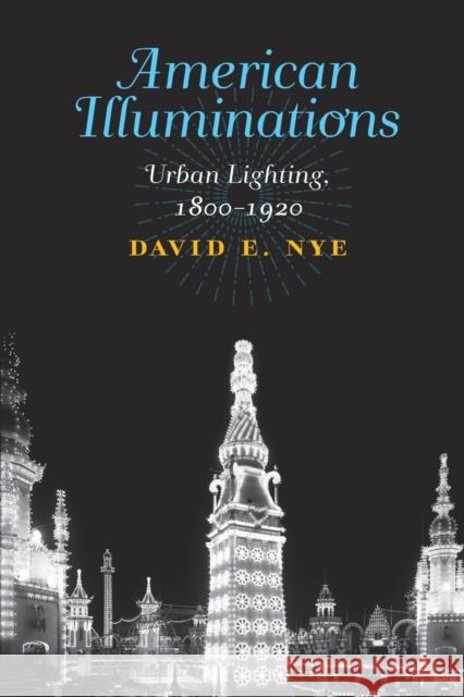 American Illuminations: Urban Lighting, 1800-1920 David E. Nye 9780262546645 MIT Press