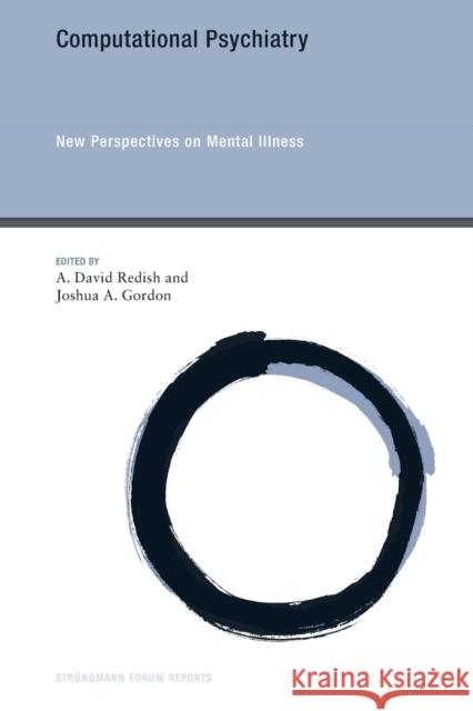 Computational Psychiatry: New Perspectives on Mental Illness A. David Redish Joshua a. Gordon 9780262546676 MIT Press