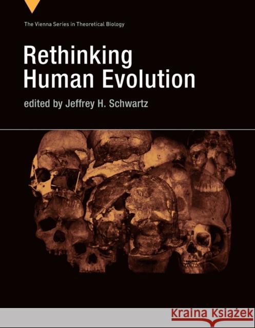 Rethinking Human Evolution Jeffrey H. Schwartz 9780262546744 MIT Press