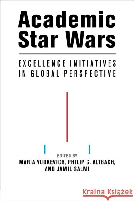 Academic Star Wars: Excellence Initiatives in Global Perspective Maria Yudkevich Philip G. Altbach Jamil Salmi 9780262546850 MIT Press Ltd