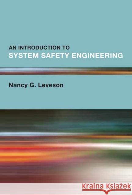 Introduction to System Safety Engineering, An Nancy G. Leveson 9780262546881 MIT Press