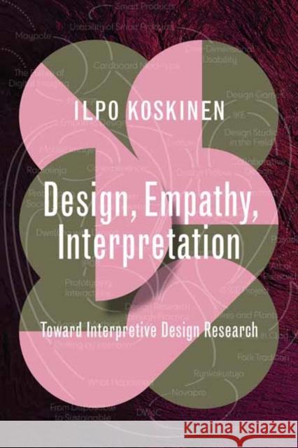 Design, Empathy, Interpretation: Toward Interpretive Design Research Ilpo Koskinen 9780262546928 MIT Press Ltd