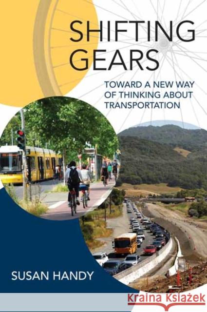 Shifting Gears: Toward a New Way of Thinking about Transportation Susan Handy 9780262546966 MIT Press Ltd