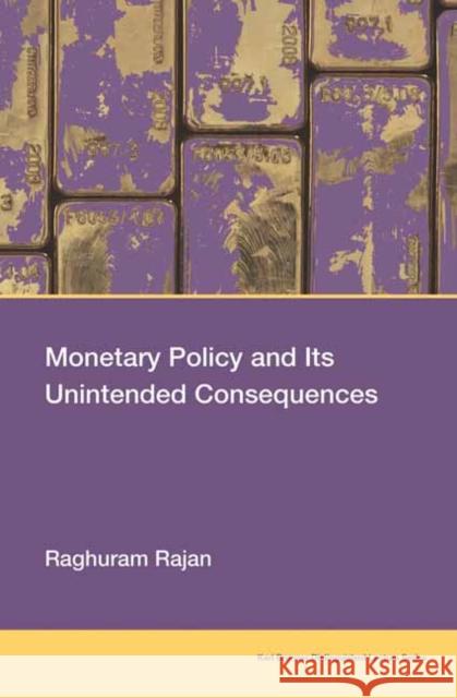 Monetary Policy and Its Unintended Consequences Raghuram Rajan 9780262547048 MIT Press