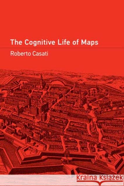 The Cognitive Life of Maps Roberto Casati 9780262547086