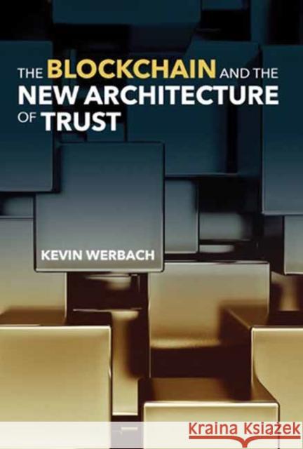 The Blockchain and the New Architecture of Trust Kevin Werbach 9780262547161 MIT Press Ltd