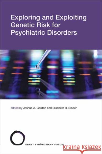Exploring and Exploiting Genetic Risk for Psychiatric Disorders Joshua a. Gordon Elisabeth Binder 9780262547383 MIT Press Ltd