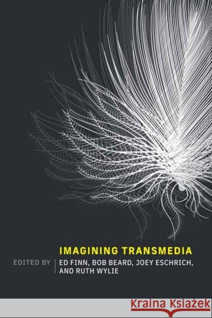 Imagining Transmedia Ed Finn Bob Beard Joey Eschrich 9780262547437