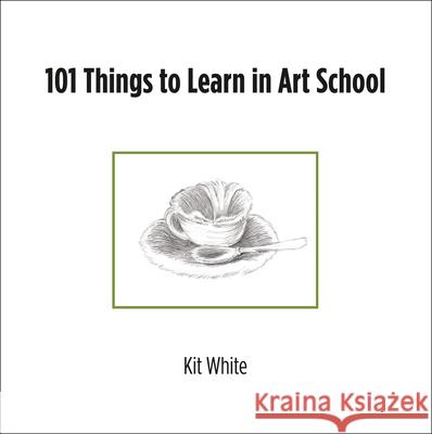 101 Things to Learn in Art School Kit White 9780262547468 MIT Press Ltd