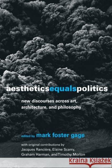 Aesthetics Equals Politics: New Discourses Across Art, Architecture, and Philosophy Mark Foster Gage 9780262547710 MIT Press