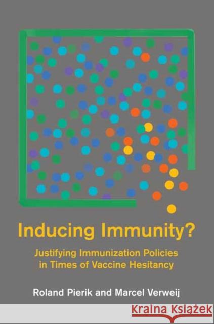 Inducing Immunity?: Justifying Immunization Policies in Times of Vaccine Hesitancy  9780262547796 MIT Press Ltd