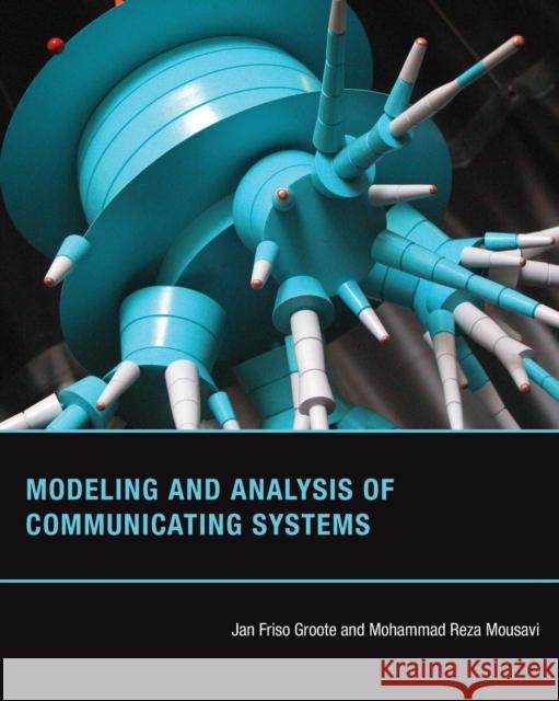 Modeling and Analysis of Communicating Systems Jan Friso Groote Mohammad Reza Mousavi 9780262547871 MIT Press