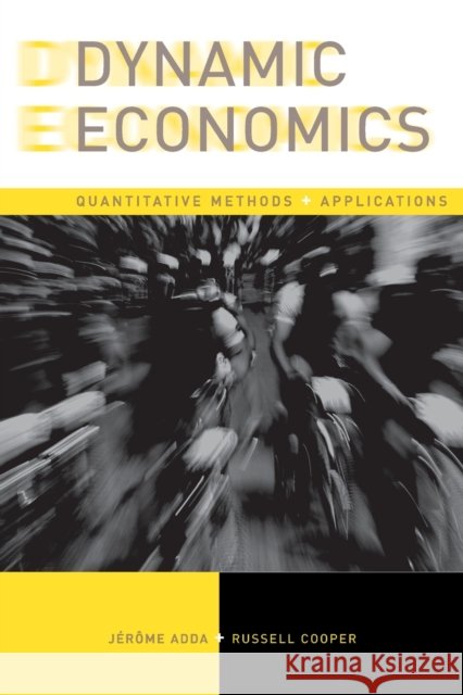 Dynamic Economics: Quantitative Methods and Applications Jerome Adda Russell W. Cooper 9780262547888