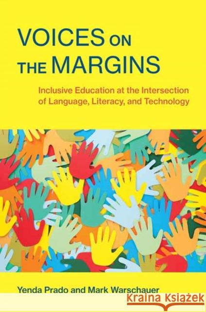 Voices on the Margins: Inclusive Education at the Intersection of Language, Literacy, and Technology Mark Warschauer 9780262548021 MIT Press Ltd