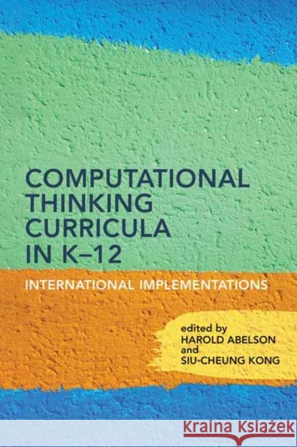 Computational Thinking Curricula in K–12: International Implementations Siu-Cheung Kong 9780262548052