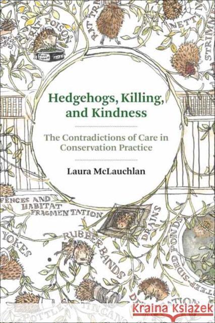 Hedgehogs, Killing, and Kindness: The Contradictions of Care in Conservation Practice Laura McLauchlan 9780262548106 MIT Press