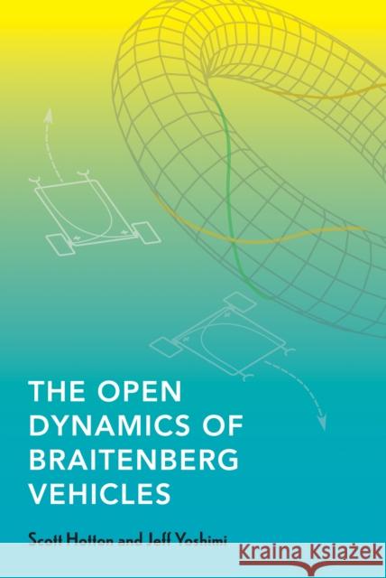 The Open Dynamics of Braitenberg Vehicles Jeff Yoshimi 9780262548199 MIT Press Ltd