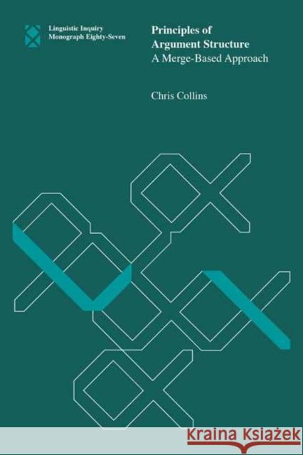 Principles of Argument Structure: A Merge-Based Approach Collins, Chris 9780262548274