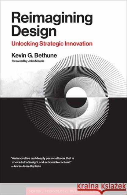 Reimagining Design: Unlocking Strategic Innovation Kevin G. Bethune 9780262548472 MIT Press Ltd