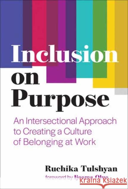 Inclusion on Purpose: An Intersectional Approach to Creating a Culture of Belonging at Work  9780262548496 MIT Press Ltd