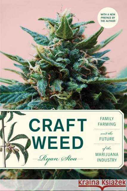 Craft Weed, with a new preface by the author: Family Farming and the Future of the Marijuana Industry Ryan Stoa 9780262548663 MIT Press