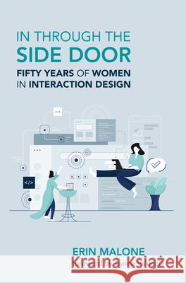 In through the Side Door: Fifty Years of Women in Interaction Design Aynne Valencia 9780262548892 MIT Press Ltd