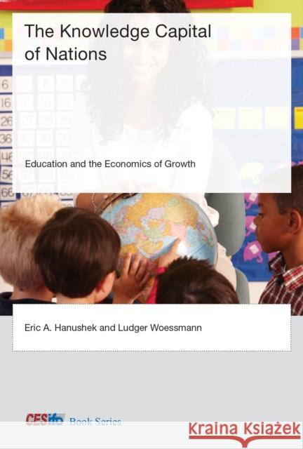 The Knowledge Capital of Nations: Education and the Economics of Growth Eric A. Hanushek, Ludger Woessmann 9780262548953