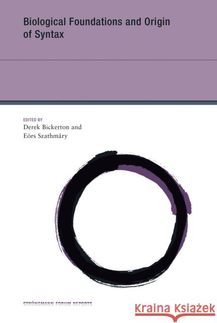 Biological Foundations and Origin of Syntax Derek Bickerton, Eors Szathmary 9780262549127