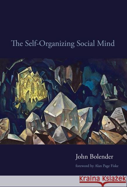 The Self-Organizing Social Mind John Bolender, Alan Page Fiske 9780262549134