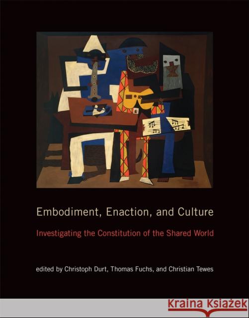 Embodiment, Enaction, and Culture: Investigating the Constitution of the Shared World Christoph Durt (Marie Curie TESIS Experienced Researcher, University of Heidelberg), Thomas Fuchs (Karl Jaspers Professo 9780262549257