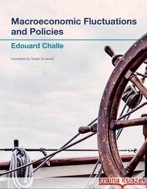 Macroeconomic Fluctuations and Policies Edouard Challe (Ecole Polytechnique), Susan Emanuel 9780262549295