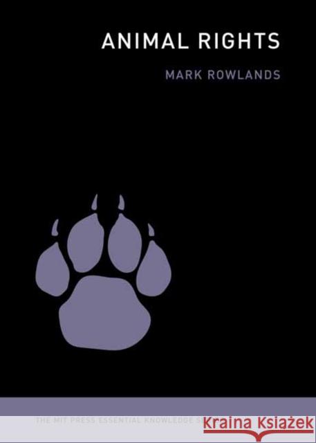 Animal Rights Mark J. Rowlands 9780262549400 MIT Press