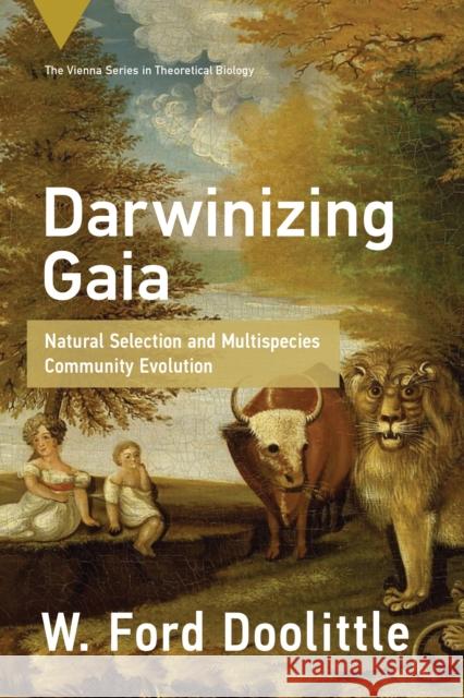 Darwinizing Gaia: Natural Selection and Multispecies Community Evolution W. Ford Doolittle 9780262549523 MIT Press Ltd