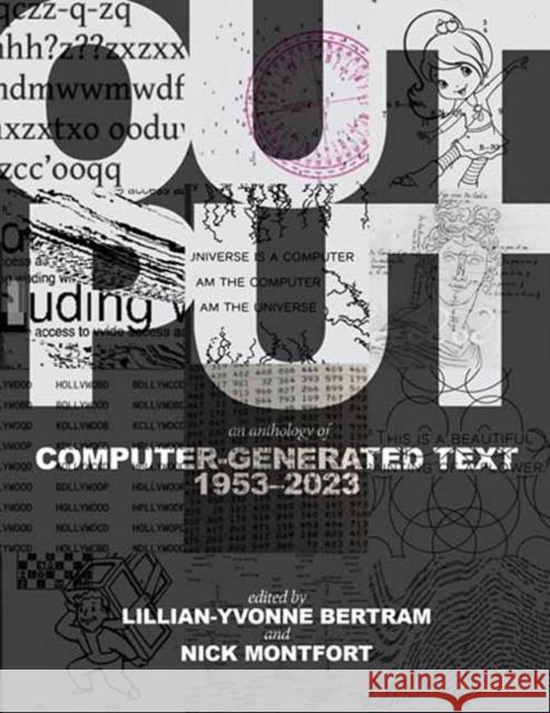 Output: An Anthology of Computer-Generated Text, 1953–2023 Nick Montfort 9780262549813 MIT Press