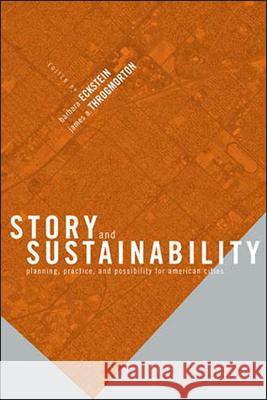 Story and Sustainability: Planning, Practice, and Possibility for American Cities Barbara Eckstein (University of Iowa), James A. Throgmorton (Grad Prog In Urban/Reg Plan) 9780262550437