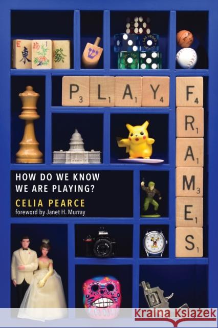 Playframes: How Do We Know We Are Playing? Celia Pearce Janet H. Murray 9780262550819 MIT Press Ltd