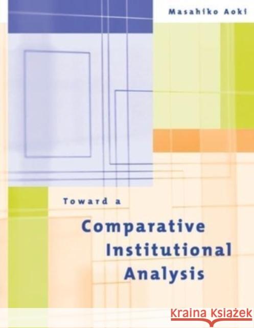 Toward a Comparative Institutional Analysis Masahiko Aoki 9780262550833 MIT Press