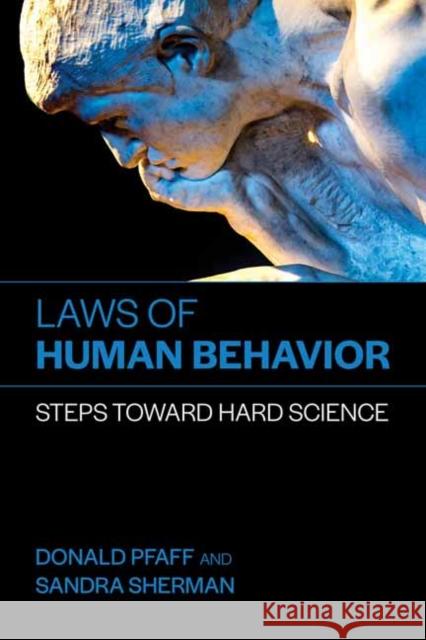 Laws of Human Behavior: Steps Toward Hard Science Donald Pfaff Sandra Sherman 9780262550895 MIT Press