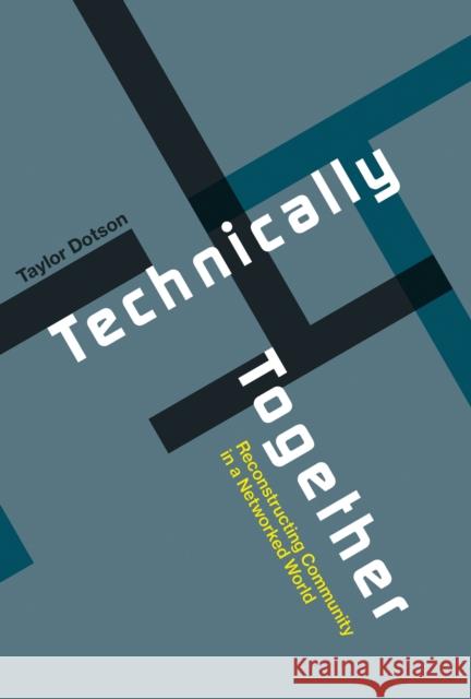 Technically Together: Reconstructing Community in a Networked World Taylor Dotson 9780262551229 MIT Press