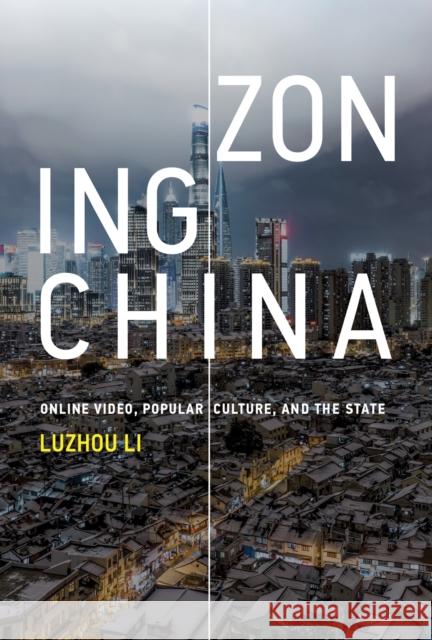 Zoning China: Online Video, Popular Culture, and the State Luzhou Li 9780262551250 MIT Press