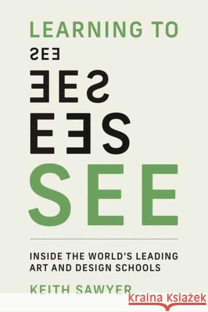Learning to See: Inside the World's Leading Art and Design Schools Keith Sawyer 9780262551649