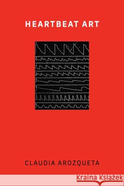 Heartbeat Art Claudia Arozqueta 9780262551885 MIT Press