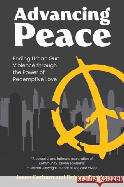 Advancing Peace: Ending Urban Gun Violence Through the Power of Redemptive Love DeVone Boggan 9780262552219 MIT Press