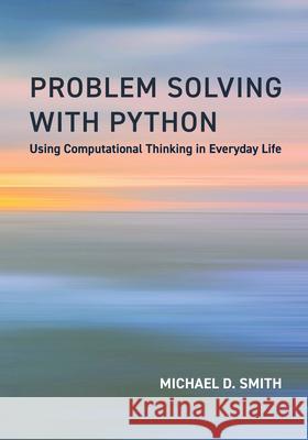 Problem Solving with Python: Using Computational Thinking in Everyday Life Victoria Albright 9780262552844 MIT Press